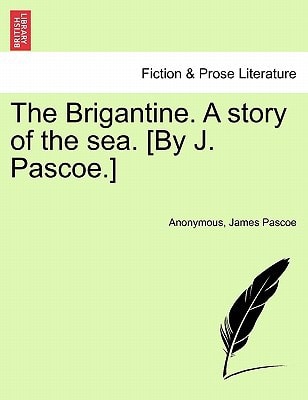 The Brigantine. A story of the sea. [By J. Pascoe.] Vol. I.
