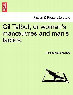 Gil Talbot; or woman's manœuvres and man's tactics.