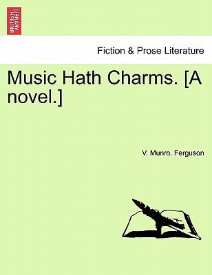 Music Hath Charms. [A novel.]