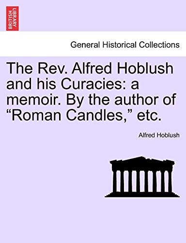 The Rev. Alfred Hoblush and his Curacies: a memoir. By the author of "Roman Candles," etc.