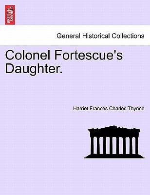 Colonel Fortescue's Daughter. VOL. III