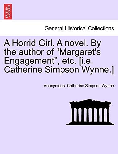A Horrid Girl. A novel. By the author of "Margaret's Engagement", etc. [i.e. Catherine Simpson Wynne.]