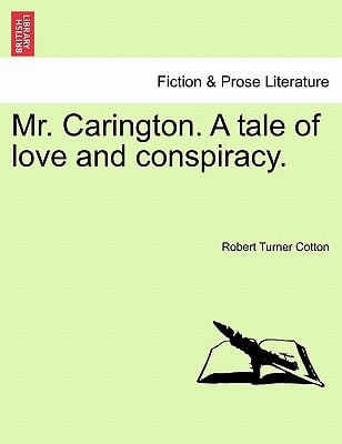 Mr. Carington. A tale of love and conspiracy.