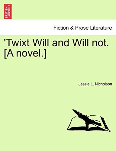 'Twixt Will and Will not. [A novel.]