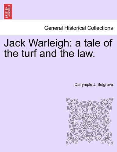 Jack Warleigh: A Tale of the Turf and the Law. Vol. I.