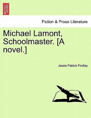 Michael Lamont, Schoolmaster. [A novel.]