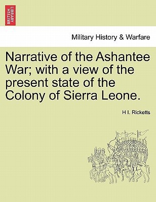 Narrative of the Ashantee War; with a view of the present state of the Colony of Sierra Leone.
