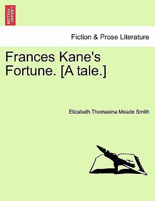 Frances Kane's Fortune. [A tale.]