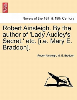 Robert Ainsleigh. by the Author of 'Lady Audley's Secret, ' Etc. Vol. II