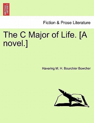 The C Major of Life. [A novel.]