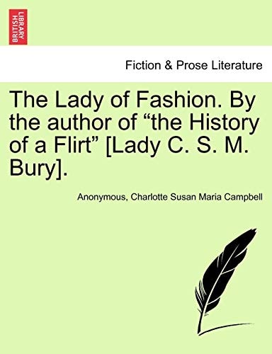 The Lady of Fashion. By the author of "the History of a Flirt" [Lady C. S. M. Bury].