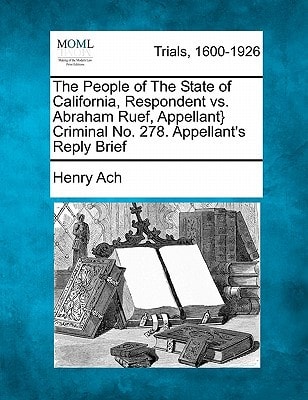 The People of The State of California, Respondent vs. Abraham Ruef, Appellant} Criminal No. 278. Appellant's Reply Brief