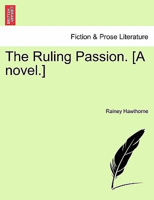 The Ruling Passion. [A novel.]