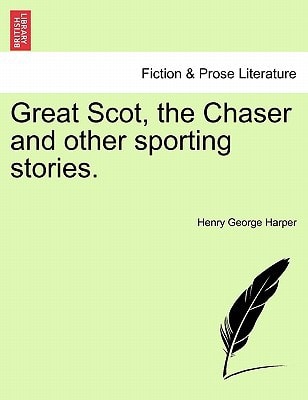 Great Scot, the Chaser and other sporting stories.