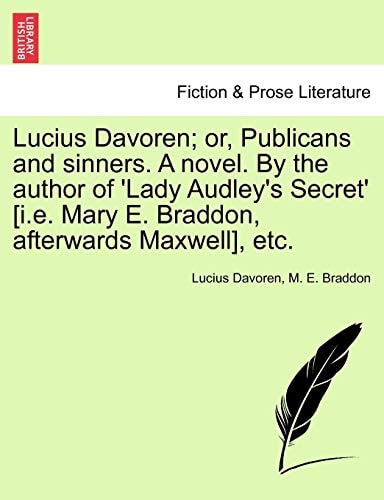 Lucius Davoren; or, Publicans and sinners. A novel. By the author of 'Lady Audley's Secret' [i.e. Mary E. Braddon, afterwards Maxwell], etc.