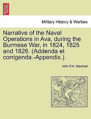 Narrative of the Naval Operations in Ava, during the Burmese War, in 1824, 1825 and 1826. (Addenda et corrigenda.-Appendix.).