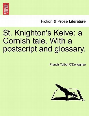 St. Knighton's Keive: a Cornish tale. With a postscript and glossary.