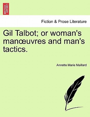 Gil Talbot; or woman's manœuvres and man's tactics.