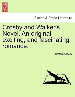 Crosby and Walker's Novel. An original, exciting, and fascinating romance.