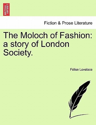 The Moloch of Fashion: a story of London Society.