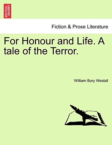 For Honour and Life. A tale of the Terror.