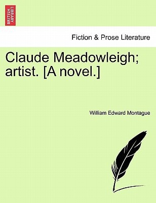 Claude Meadowleigh; artist. [A novel.]