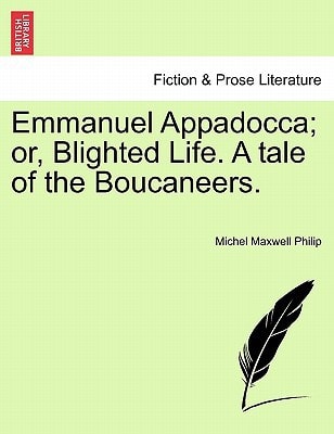 Emmanuel Appadocca; or, Blighted Life. A tale of the Boucaneers. Vol. II