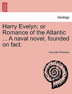 Harry Evelyn; or Romance of the Atlantic ... A naval novel, founded on fact.
