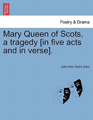 Mary Queen of Scots, a tragedy [in five acts and in verse].
