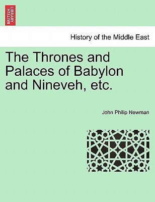 The Thrones and Palaces of Babylon and Nineveh, etc.