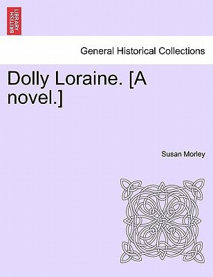 Dolly Loraine. [A novel.]