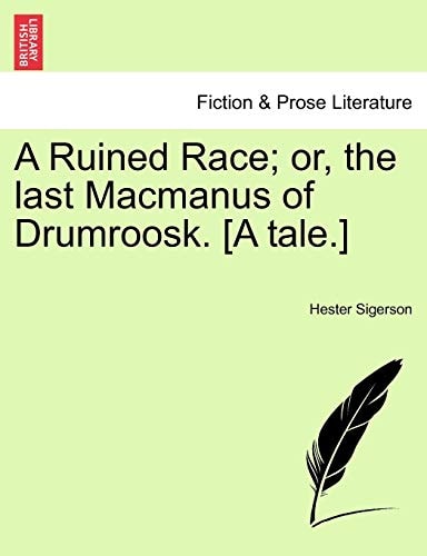 A Ruined Race; or, the last Macmanus of Drumroosk. [A tale.]