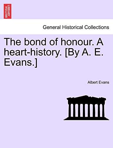 The bond of honour. A heart-history. [By A. E. Evans.] Vol. I.