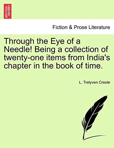 Through the Eye of a Needle! Being a collection of twenty-one items from India's chapter in the book of time.