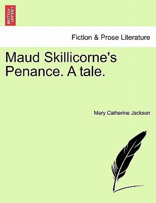 Maud Skillicorne's Penance. A tale.