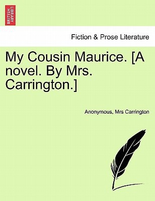 My Cousin Maurice. [A novel. By Mrs. Carrington.]