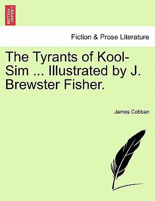 The Tyrants of Kool-Sim ... Illustrated by J. Brewster Fisher.
