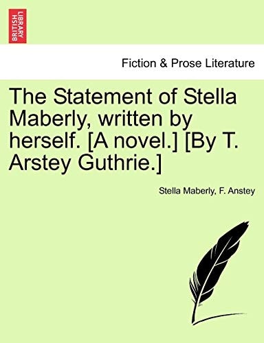 The Statement of Stella Maberly, written by herself. [A novel.] [By T. Arstey Guthrie.]