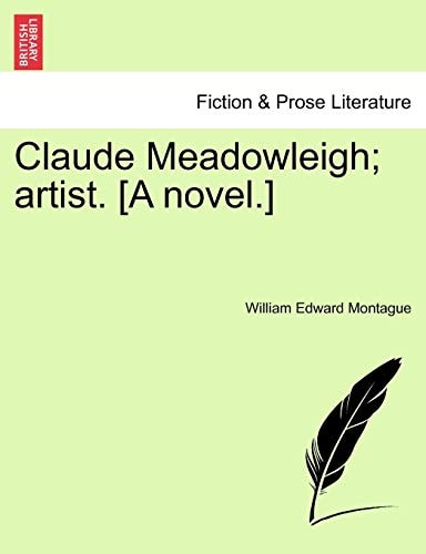 Claude Meadowleigh; artist. [A novel.]