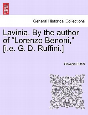 Lavinia. By the author of "Lorenzo Benoni," [i.e. G. D. Ruffini.] VOL. I