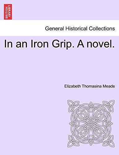 In an Iron Grip. A novel. VOL. II