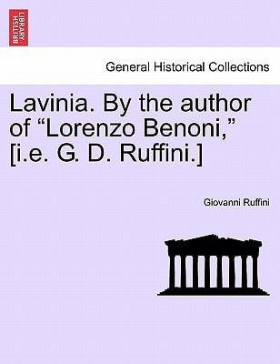 Lavinia. By the author of "Lorenzo Benoni," [i.e. G. D. Ruffini.] VOL. II