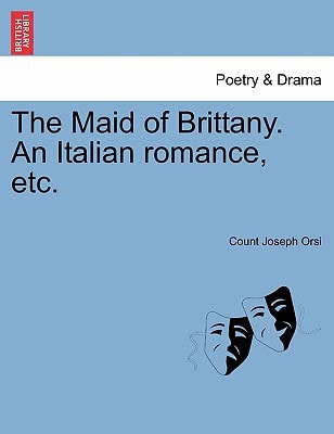 The Maid of Brittany. An Italian romance, etc.