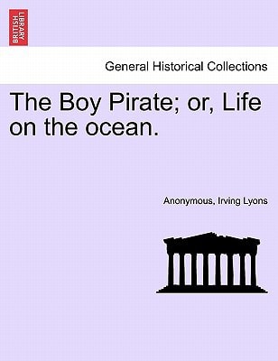 The Boy Pirate; or, Life on the ocean.