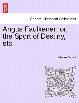 Angus Faulkener: or, the Sport of Destiny, etc.