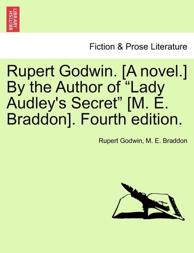 Rupert Godwin. [A novel.] By the Author of "Lady Audley's Secret" [M. E. Braddon]. Fourth edition. Vol. I