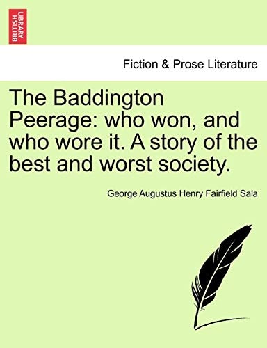 The Baddington Peerage: who won, and who wore it. A story of the best and worst society, vol. I
