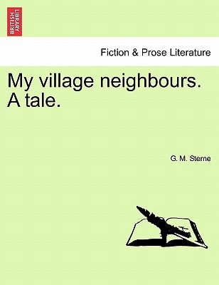 My village neighbours. A tale.