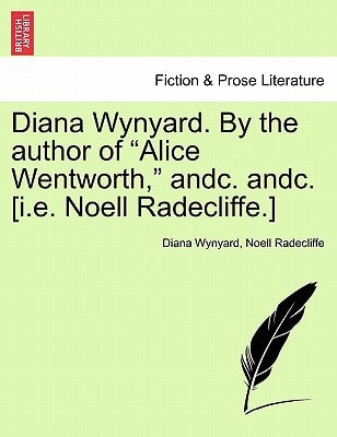 Diana Wynyard. By the author of "Alice Wentworth," andc. andc. [i.e. Noell Radecliffe.]