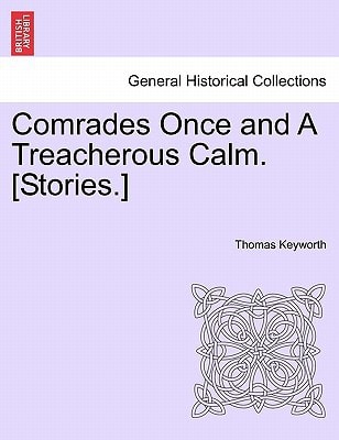 Comrades Once and A Treacherous Calm. [Stories.]